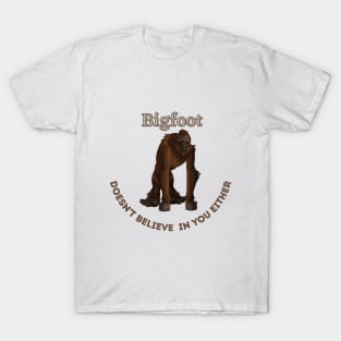 Bigfoot Doesn't Believe in You Either T-Shirt